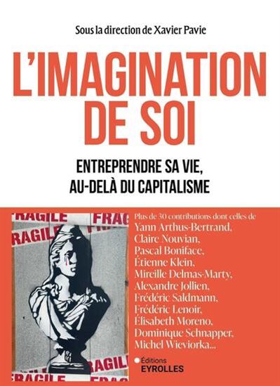 L&#39;Imagination de soi : entreprendre sa vie, au-delà du capitalisme - XAVIER PAVIE & AL
