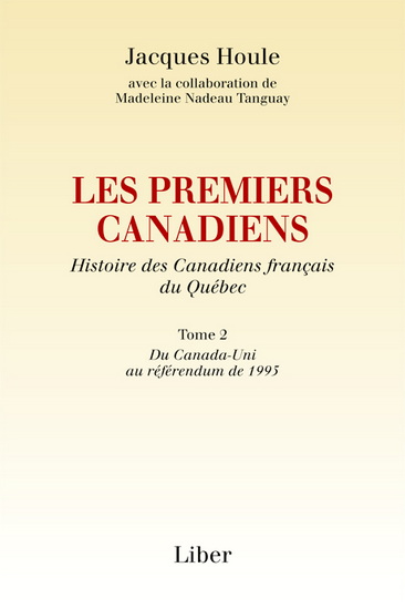 Les Premiers Canadiens T.02 Du Canada-Uni au référendum de 1995 - JACQUES HOULE