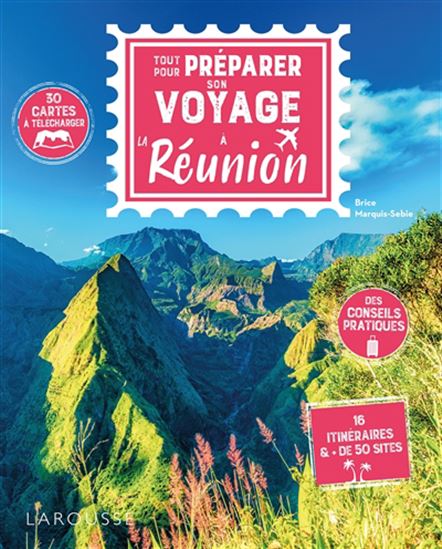 Tout pour préparer son voyage à la Réunion : 30 cartes à télécharger, des conseils pratiques, 16 itinéraires & de 50 sites - BRICE MARQUIS-SEBIE