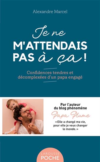 Je ne m&#39;attendais pas à ça ! : confidences tendres et décomplexées d&#39;un papa engagé - ALEXANDRE MARCEL