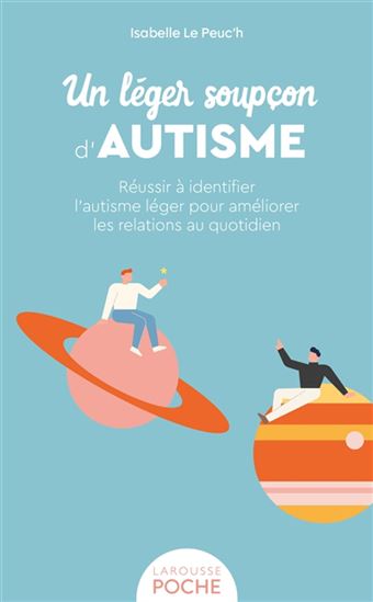 Un léger soupçon d&#39;autisme : réussir à identifier l&#39;autisme léger pour améliorer les relations au quotidien - ISABELLE LE PEUC?H
