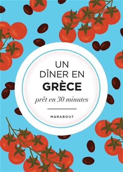 Un dîner en Grèce : prêt en 30 minutes - LUNA CEMACHOVIC-MAISSI