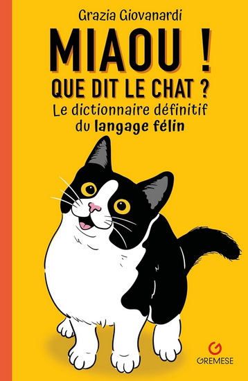 Miaou ! Que dit le chat ? : le dictionnaire définitif du langage félin - GRAZIA GIOVANARDI