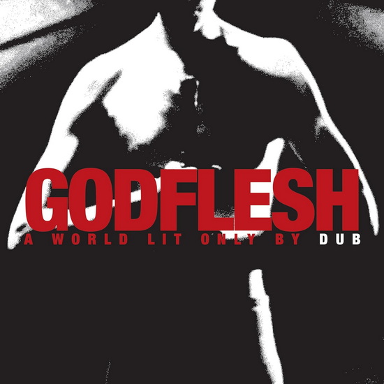 A World Lit Only By Dub (10th anniversary edition) - GODFLESH