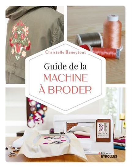 Guide de la machine à broder N. éd. - CHRISTELLE BENEYTOUT