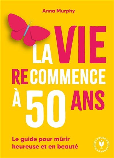 La Vie recommence à 50 ans : le guide pour mûrir heureuse et en beauté - ANNA MURPHY