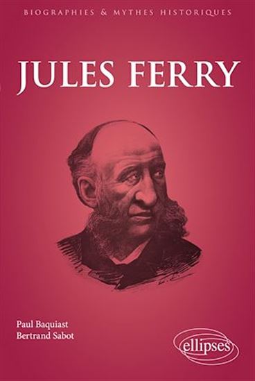 Jules Ferry - PAUL BAQUIAST - BERTRAND SABOT