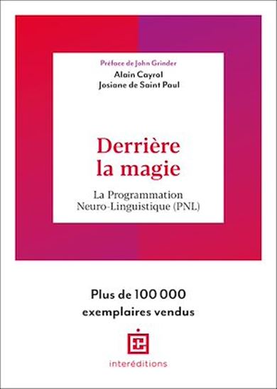 Derrière la magie : la programmation neuro-linguistique (PNL) 2e éd. - ALAIN CAYROL - JOSIANE DE SAINT PAUL