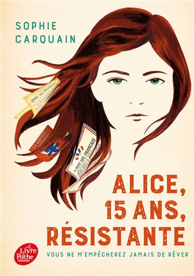 Alice, 15 ans, résistante : vous ne m&#39;empêcherez jamais de rêver - SOPHIE CARQUAIN