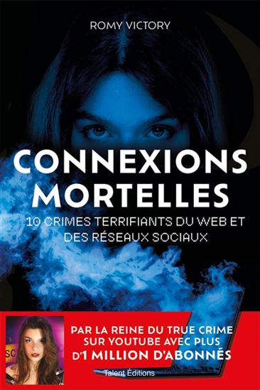 Connexions mortelles : 10 crimes terrifiants du web et des réseaux sociaux - ROMY VICTORY