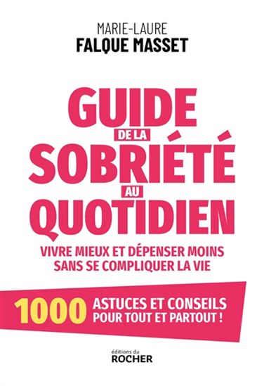 Guide de la sobriété au quotidien : vivre mieux et dépenser moins sans se compliquer la vie - MARIE-LAURE FALQUE MASSET