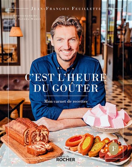 C&#39;est l&#39;heure du goûter : mon carnet de recettes - JEAN-FRANÇOIS FEUILLETTE