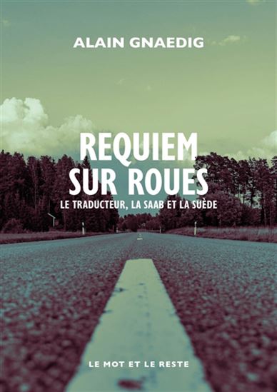 Requiem sur roues : le traducteur, la Saab et la Suède - ALAIN GNAEDIG