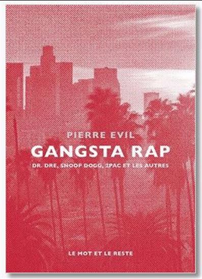 Gangsta Rap : Dr. Dre, Snoop Dogg, 2Pac et les autres N. éd. - PIERRE EVIL