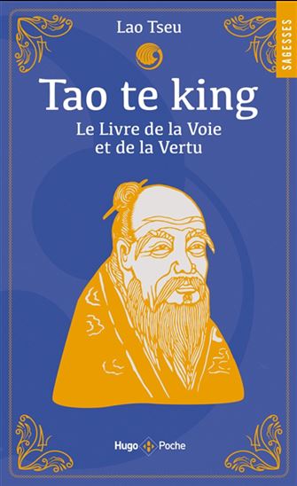 Tao te king : le livre de la voie et de la vertu - LAO-TSEU