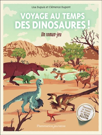 Voyage au temps des dinosaures ! : un roman-jeu - LISA DUPUIS - CLÉMENCE DUPONT