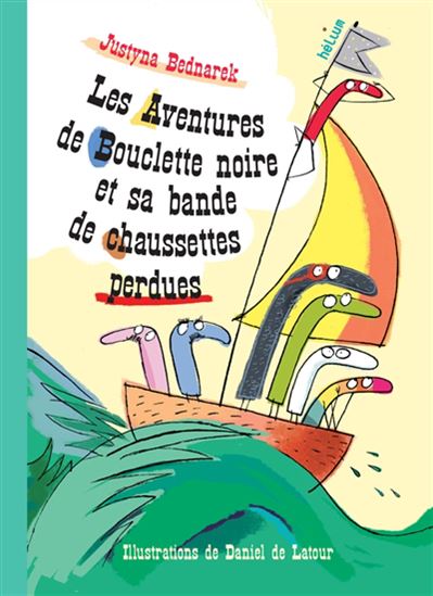 Les Aventures de Bouclette noire et sa bande de chaussettes perdues - JUSTYNA BEDNAREK - DANIEL DE LATOUR