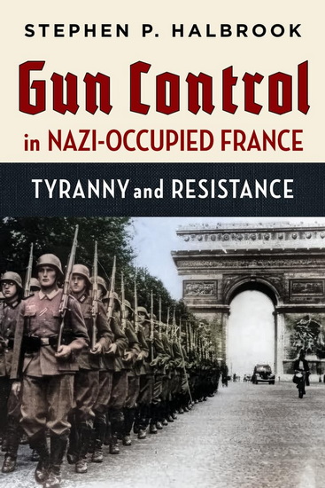 Gun Control in Nazi-Occupied France - STEPHEN P HALBROOK