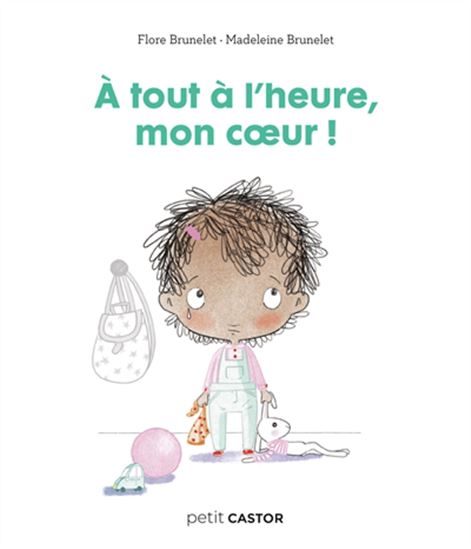 À tout à l&#39;heure mon coeur ! - FLORE BRUNELET - MADELEINE BRUNELET