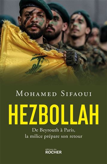 Hezbollah : de Beyrouth à Paris, la milice prépare son retour - MOHAMED SIFAOUI