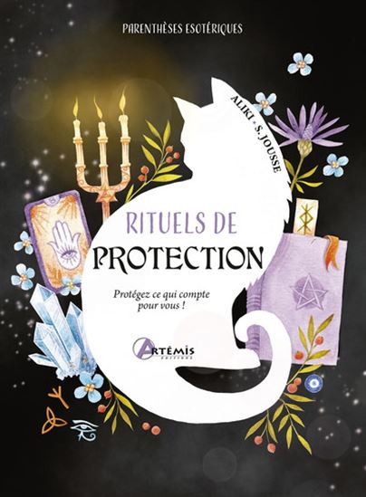 Rituels de protection : protégez ce qui compte pour vous ! - ALIKI - STÉPHANIE JOUSSE
