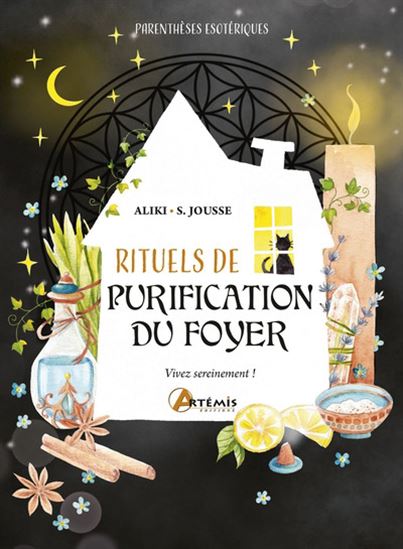 Rituels de purification du foyer : vivez sereinement ! - ALIKI - STÉPHANIE JOUSSE