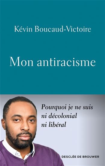 Mon antiracisme : pourquoi je ne suis ni décolonial ni libéral - KEVIN BOUCAUD-VICTOIRE