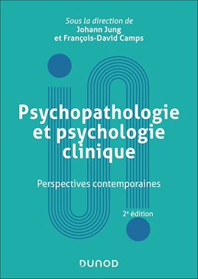Psychopathologie et psychologie clinique - 2e éd. - FRANÇOIS-DAVID CAMPS - JOHANN JUNG
