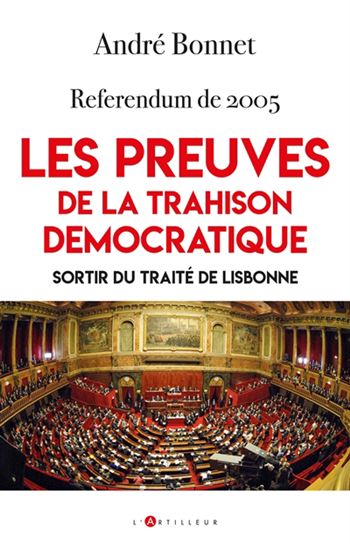 Les Preuves de la trahison démocratique : référendum de 2005 : sortir du traité de Lisbonne - ANDRÉ BONNET