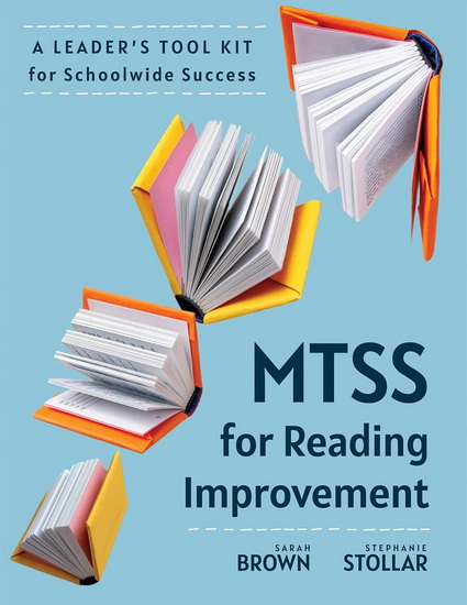 MTSS for Reading Improvement: A Leader’s Tool Kit for Schoolwide Success (Reading science in action: an MTSS tool kit) - SARAH BROWN - STEPHANIE STOLLAR