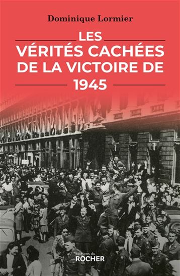 Les Vérités cachées de la victoire de 1945 - DOMINIQUE LORMIER