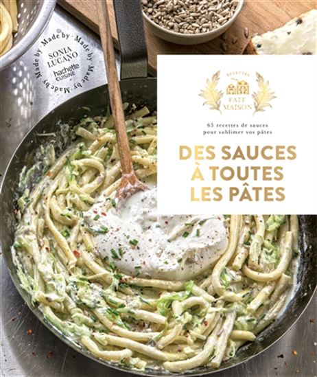 Des sauces à toutes les pâtes : 65 recettes de sauces pour sublimer vos pâtes - SONIA LUCANO