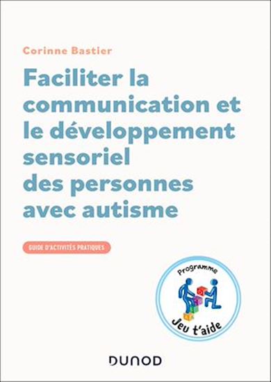 Faciliter la communication et le développement sensoriel des personnes avec autisme - CORINNE BASTIER