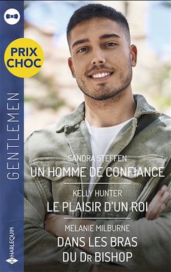Un homme de confiance - Le plaisir d&#39;un roi - Dans les bras du Dr Bishop - KELLY HUNTER - MELANIE MILBURNE - STEFFE