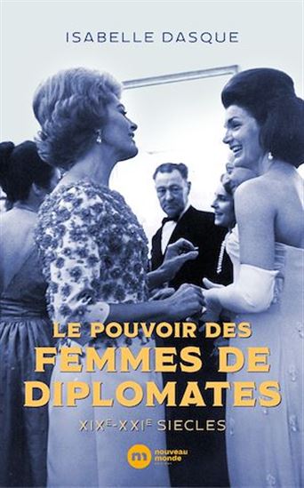 Le pouvoir des femmes de diplomates - ISABELLE DASQUE