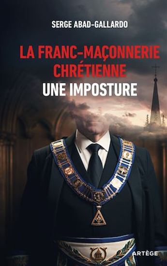 La franc-maçonnerie chrétienne, une imposture - SERGE ABAD-GALLARDO