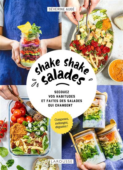 Shake shake salades : secouez vos habitudes et faites des salades qui changent - SÉVERINE AUGÉ