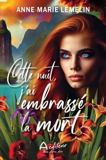 Cette nuit, j&#39;ai embrassé la mort - ANNE-MARIE LEMELIN