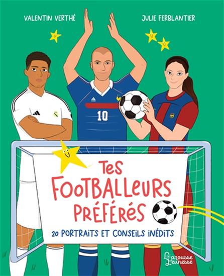 Tes footballeurs préférés : 20 portraits inédits - VALENTIN VERTHÉ - JULIE FERBLANTIER-AMGHAR