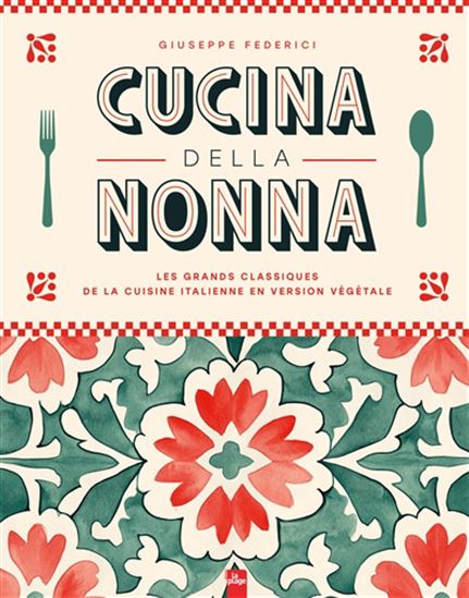 Cucina della Nonna : les grands classiques de la cuisine italienne en version végétale - GIUSEPPE FEDERICI