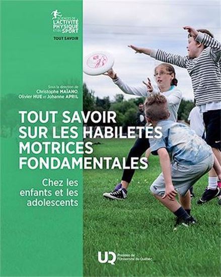 Tout savoir sur les habiletés motrices fondamentales chez les enfants et les adolescents - CHRISTOPHE MAÏANO & AL