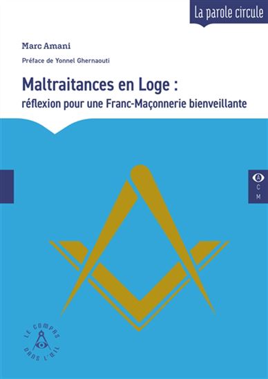 Maltraitances en loge : réflexions pour une franc-maçonnerie bienveillante - MARC AMANI