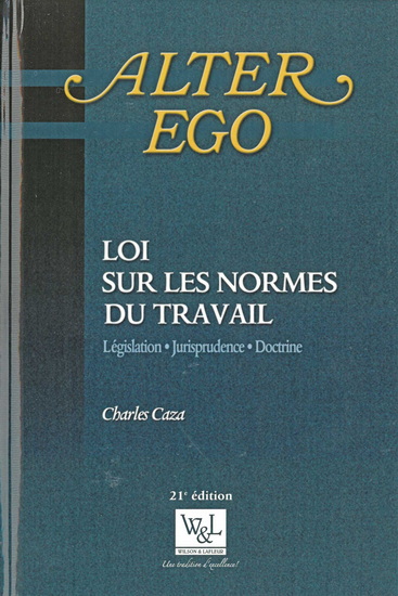 Loi sur les normes du travail : législation, jurisprudence, doctrine 2025 21e éd. - CHARLES CAZA