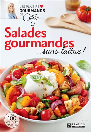 Salades gourmandes ...sans laitue ! - CATY BÉRUBÉ