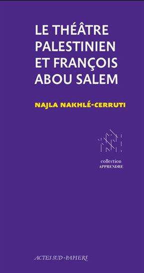 Le Théâtre palestinien et François Abou Salem - NAJLA NAKHLÉ-CERRUTI