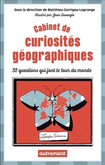 Cabinet de curiosités géographiques : 32 questions qui font le tour du monde - JEAN LEVEUGLE