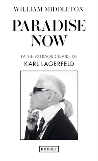 Paradise now : la vie extraordinaire de Karl Lagerfeld - WILLIAM MIDDLETON