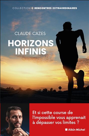Horizons infinis : et si cette course vous apprenait à dépasser vos limites et réaliser vos rêves ? - CLAUDE CAZES