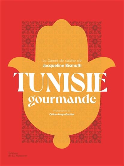 Tunisie gourmande : le carnet de cuisine de Jacqueline Bismuth N. éd. - JACQUELINE BISMUTH