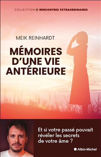 Mémoires d&#39;une vie antérieure : et si votre passé pouvait révéler les secrets de votre âme ? - MEIK REINHARDT